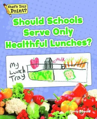 Tony Stead - Should Schools Serve Only Healthful Lunches?, Häftad. Tillgänglighet: Lägg i varukorg