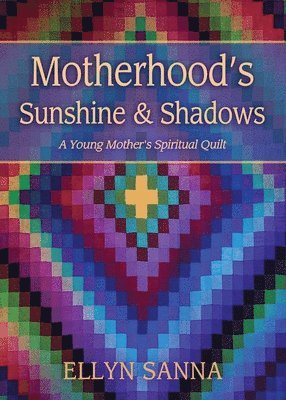 Ellyn Sanna - Motherhood's Sunshine and Shadows, Häftad