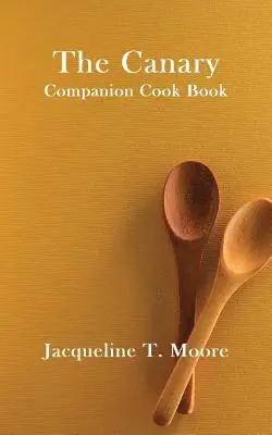 Jacqueline T Moore - Canary Companion Cook Book, Häftad. Tillgänglighet: Lägg i varukorg