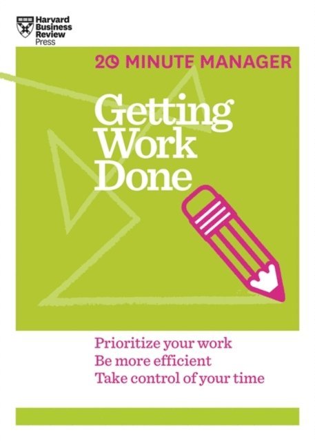 Harvard Business Review - Getting Work Done (HBR 20-Minute Manager Series), E-bok