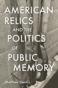 American Relics and the Politics of Public Memory