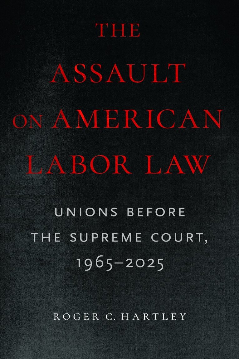 Roger C Hartley - Assault on American Labor Law, Inbunden. Tillgänglighet: Lägg i varukorg