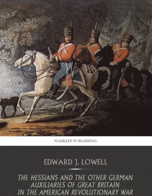 Edward J. Lowell - Hessians and the Other German Auxiliaries of Great Britain in the Revolutionary War, E-bok. Tillgänglighet: Lägg i varukorg