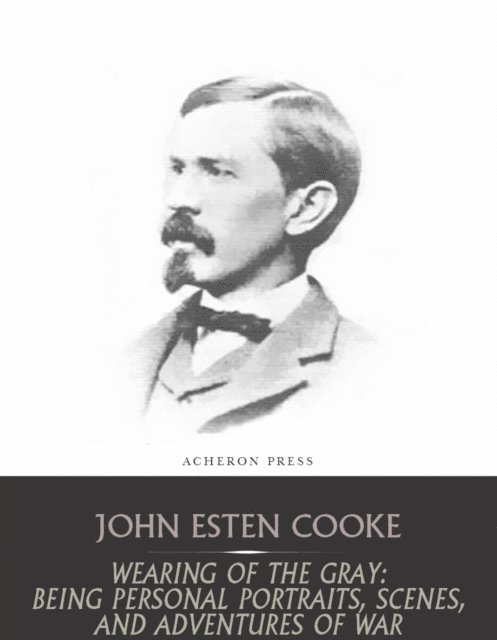 John Esten Cooke - Wearing of the Gray, E-bok