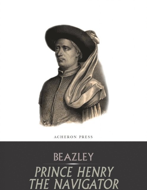 C. Raymond Beazley - Prince Henry the Navigator, E-bok