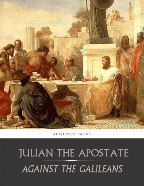 Julian the Apostate - Against the Galileans, E-bok