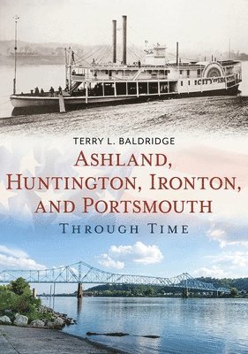 Terry Baldridge - Ashland, Huntington, Ironton, and Portsmouth Through Time, Häftad