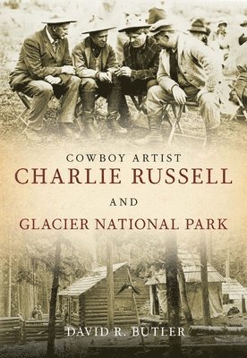 David R. Butler - Cowboy Artist Charlie Russell and Glacier National Park, Häftad
