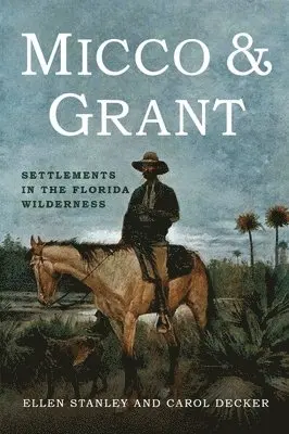 Ellen Stanley, Carol Decker - Micco & Grant: Settlements in the Florida Wilderness, Häftad. Tillgänglighet: Lägg i varukorg