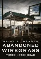 Brian L. Braden - Abandoned Wiregrass: Three Notch Road, Häftad. Tillgänglighet: Lägg i varukorg