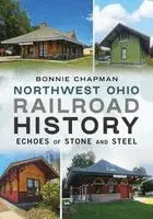 Bonnie Chapman - Northwest Ohio Railroad History: Echoes of Stone and Steel, Häftad. Tillgänglighet: Lägg i varukorg