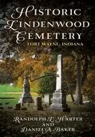 Randolph L. Harter, Daniel A. Baker - Historic Lindenwood Cemetery: Fort Wayne, Indiana, Häftad. Tillgänglighet: Lägg i varukorg