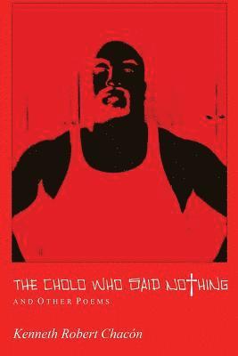 Kenneth Robert Chacon - The Cholo Who Said Nothing and Other Poems, Häftad
