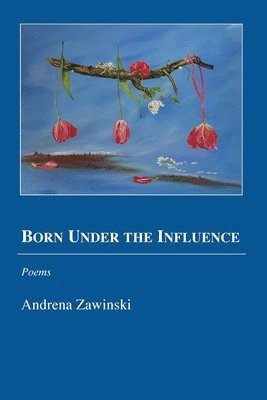 Andrena Zawinski - Born Under the Influence, Häftad