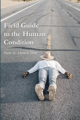 Adrian S Potter - Field Guide to the Human Condition, Häftad