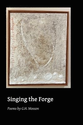 G H Mosson - Singing the Forge, Häftad