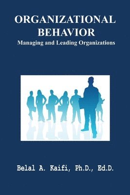 Belal A. Kaifi - Organizational Behavior: Managing and Leading Organizations, Häftad