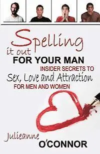 Julieanne O'Connor - Spelling It Out For Your Man: Insider Secrets to Sex, Love and Attraction, Häftad. Tillgänglighet: Lägg i varukorg