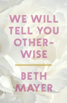 Beth Mayer - We Will Tell You Otherwise, Häftad. Tillgänglighet: Lägg i varukorg