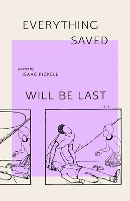 Isaac Pickell - everything saved will be last, Häftad