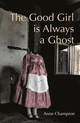 Anne Champion - The Good Girl is Always a Ghost, Häftad. Tillgänglighet: Tillfälligt slut