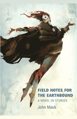 John Mauk - Field Notes for the Earthbound, Häftad