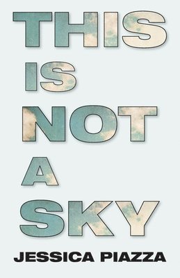 Jessica Piazza - This is not a sky, Häftad. Tillgänglighet: Tillfälligt slut