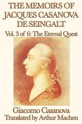 Memoirs of Jacques Casanova de Seingalt Volume 3: The Eternal Quest