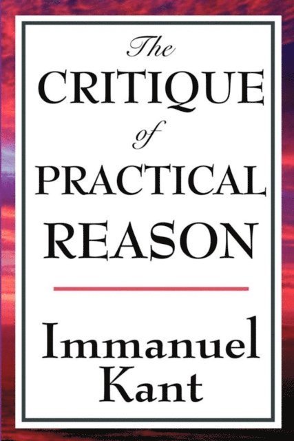 Immanuel Kant - Critique of Practical Reason, E-bok