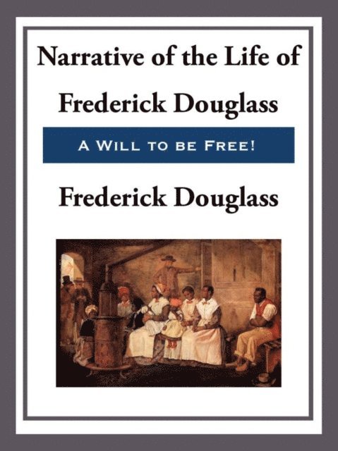 Frederick Douglass - Narrative of the Life of Frederick Douglass, An American Slave, E-bok
