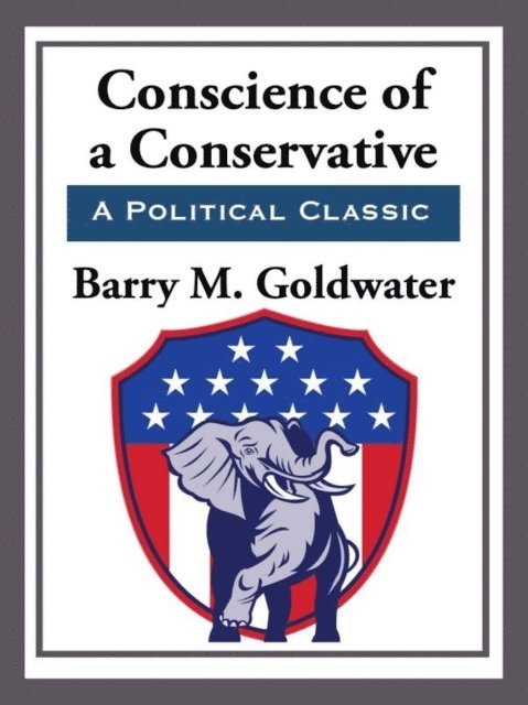 Barry M. Goldwater - Conscience of a Conservative, E-bok