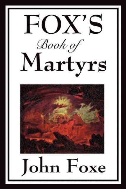 John Foxe - Fox's Book of Martyrs, E-bok