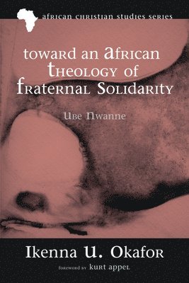Ikenna Ugochukwu Okafor - Toward an African Theology of Fraternal Solidarity, Häftad