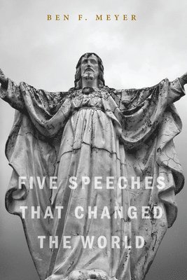 Ben F Meyer - Five Speeches that Changed the World, Häftad. Tillgänglighet: Lägg i varukorg