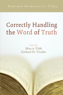 Mees Te Velde, Gerhard H Visscher - Correctly Handling the Word of Truth, Häftad