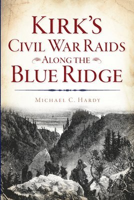 Michael C. Hardy - Kirk's Civil War Raids Along the Blue Ridge, Häftad. Tillgänglighet: Lägg i varukorg