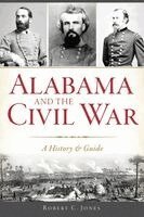 Robert C. Jones - Alabama and the Civil War: A History & Guide, Häftad