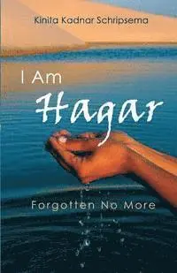 Kinita Kadnar Schripsema - I Am Hagar: Forgotten No More, Häftad. Tillgänglighet: Lägg i varukorg