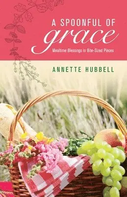 Annette Hubbell - A Spoonful of Grace: Mealtime Blessings in Bite-Sized Pieces, Häftad. Tillgänglighet: Lägg i varukorg
