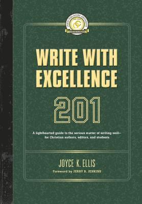Joyce K. Ellis - Write with Excellence 201: A lighthearted guide to the serious matter of writing well-for Christian authors, editors, and students, Häftad