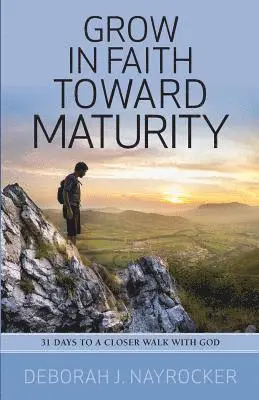 Deborah J. Nayrocker - Grow in Faith toward Maturity: 31 Days to a Closer Walk with God, Häftad. Tillgänglighet: Lägg i varukorg