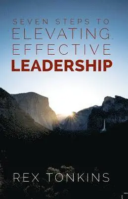 Rex Tonkins - Seven Steps To Elevating, Effective Leadership, Häftad. Tillgänglighet: Lägg i varukorg
