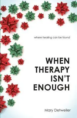 Mary Detweiler - When Therapy Isn't Enough: Where Healing Can Be Found, Häftad. Tillgänglighet: Lägg i varukorg
