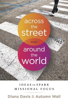Diana Davis, Autumn Wall - Across the Street and Around the World: Ideas to Spark Missional Focus, Häftad. Tillgänglighet: Lägg i varukorg