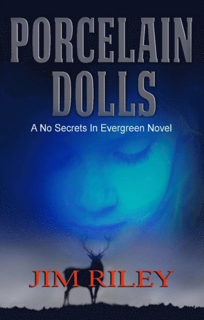 Jim Riley - Porcelain Dolls: A No Secrets in Evergreen Novel, E-bok
