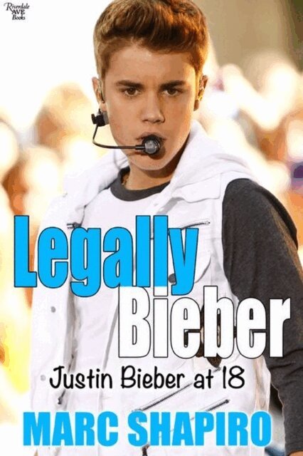 Marc Shapiro - Legally Biber: Justin Bieber at 18: An Unauthorized Biography, E-bok