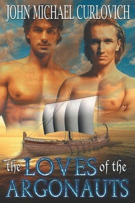 John Michael Curlovich - Loves of the Argonauts, Häftad