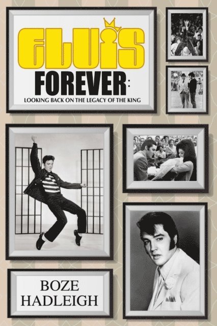 Boze Hadleigh - Elvis Forever - Looking Back on the Legacy of the King, E-bok
