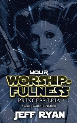 Jeff Ryan - Your Worshipfulness, Princess Leia, Inbunden