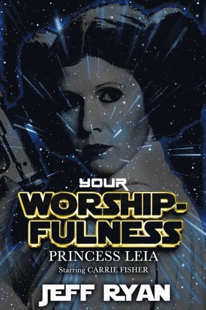 Jeff Ryan, lori Perkins - Your Worshipfulness, Princess Leia, Starring Carrie Fisher, E-bok